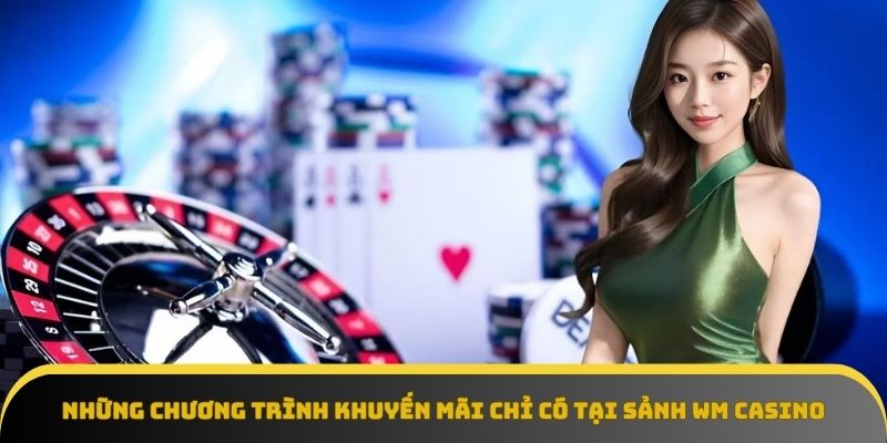 Ưu đãi độc quyền và hấp dẫn tại WM Casino